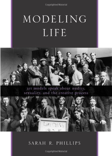 Modeling Life Art Models Speak About Nudity Sexuality And The Creative Process Phillips