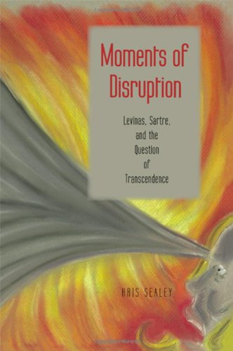 Moments Of Disruption Levinas Sartre And The Question Of Transcendence Kris Sealey