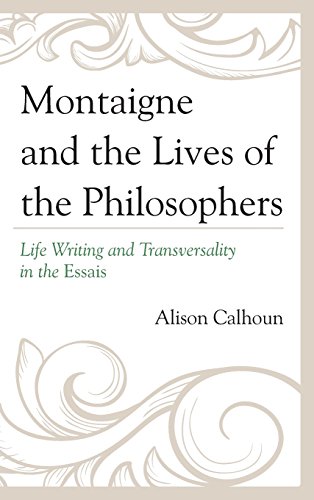 Montaigne And The Lives Of The Philosophers Life Writing And Transversality In The Essais Calhoun