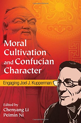 Moral Cultivation And Confucian Character Engaging Joel J Kupperman Kupperman