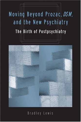 Moving Beyond Prozac Dsm The New Psychiatry The Birth Of Postpsychiatry 1st Edition Lewis