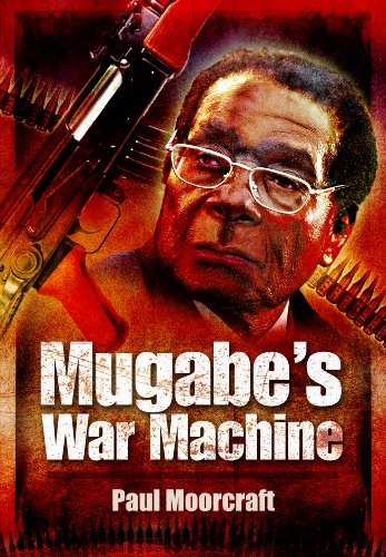 Mugabes War Machine Saving Or Savaging Zimbabwe Mugabe Robert Gabriel Mugabe