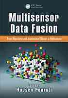 Multisensor Data Fusion From Algorithms And Architectural Design To Applications Fourati