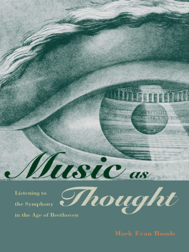 Music As Thought Listening To The Symphony In The Age Of Beethoven Bonds