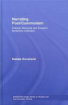 Narrating Postcommunism Colonial Discourse And Europes Borderline Civilization Kovaevi