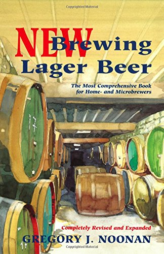 New Brewing Lager Beer The Most Comprehensive Book For Home And Microbrewers Completely Rev And Expanded Noonan