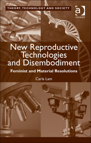 New Reproductive Technologies And Disembodiment Feminist And Material Resolutions Carla Lam