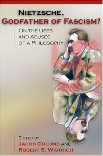 Nietzsche Godfather Of Fascism On The Uses And Abuses Of A Philosophy 1st Edition Golomb
