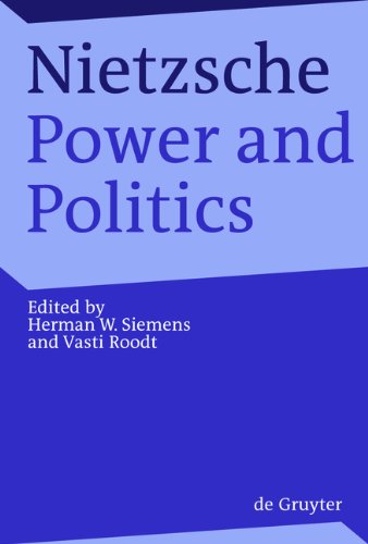 Nietzsche Power And Politics Rethinking Nietzsches Legacy For Political Thought 1st Edition Nietzsche