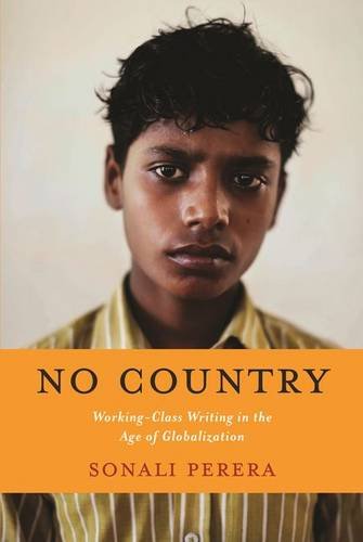 No Country Workingclass Writing In The Age Of Globalization Perera