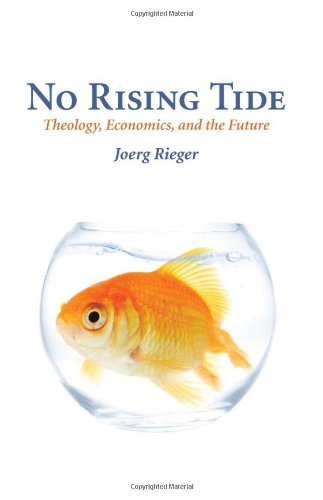 No Rising Tide Theology Economics And The Future Rieger Joerg