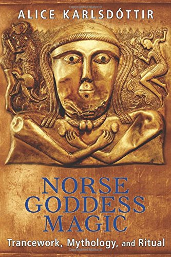 Norse Goddess Magic Trancework Mythology And Ritual 2nd Edition Alice Karlsdttir