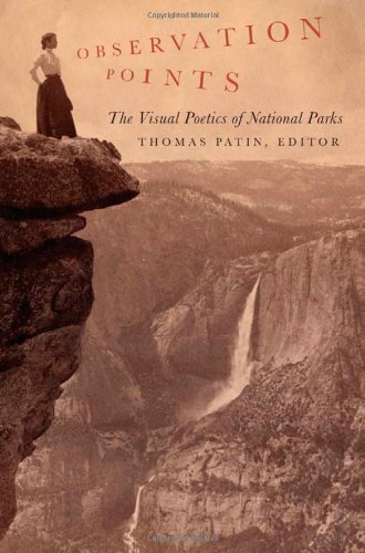 Observation Points The Visual Poetics Of National Parks Thomas Patin