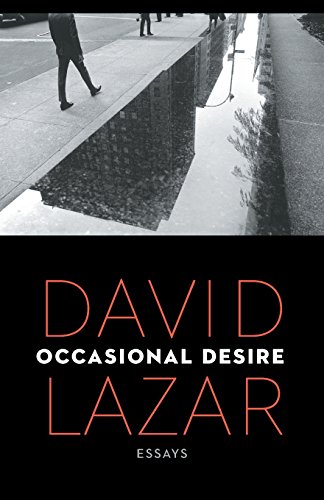 Occasional Desire Essays David Lazar