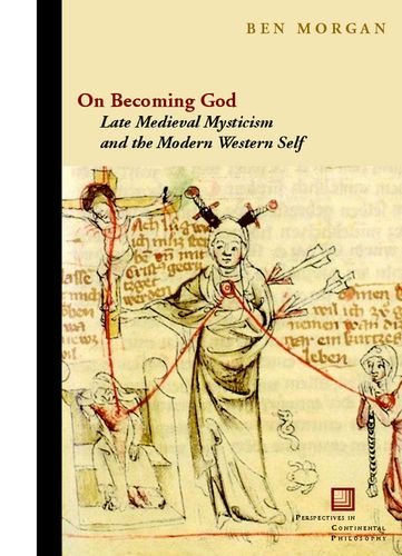 On Becoming God Late Medieval Mysticism And The Modern Western Self First Edition Morgan