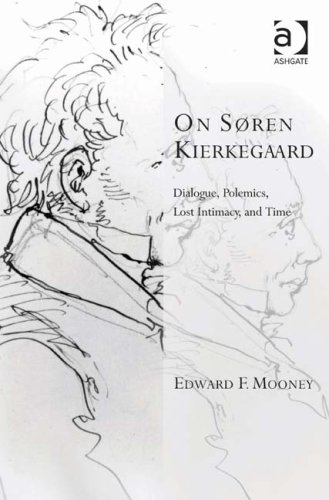 On Sren Kierkegaard Dialogue Polemics Lost Intimacy And Time Mooney