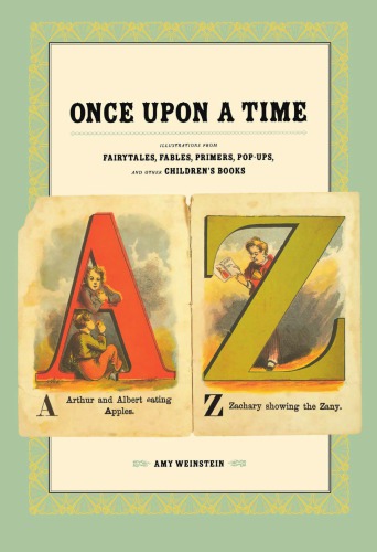 Once Upon A Time Illustrations From Fairytales Fables Primers Popups And Other Childrens Books Amy Weinstein