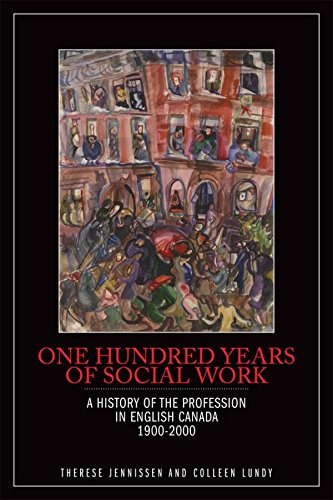 One Hundred Years Of Social Work A History Of The Profession In English Canada 19002000 Jennissen