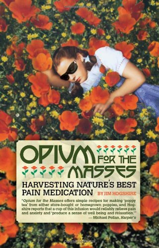 Opium For The Masses Harvesting Natures Best Pain Medication Not Stated Hogshire