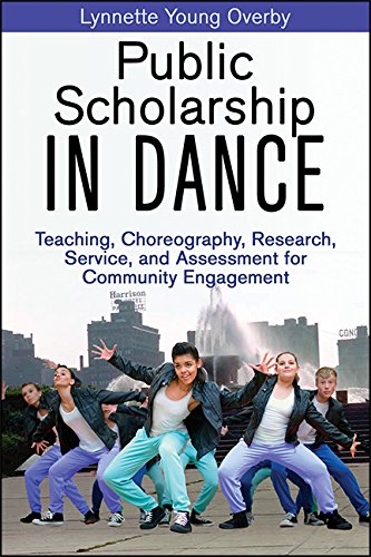 Public Scholarship In Dance Teaching Choreography Research Service And Assessment For Community Engagement 1st Edition Overby