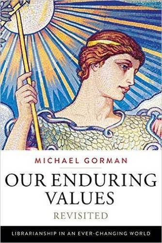 Our Enduring Values Revisited Librarianship In An Everchanging World Gorman