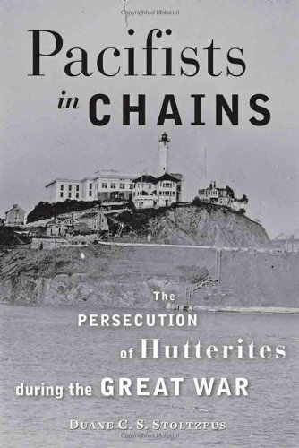 Pacifists In Chains The Persecution Of Hutterites During The Great War Stoltzfus