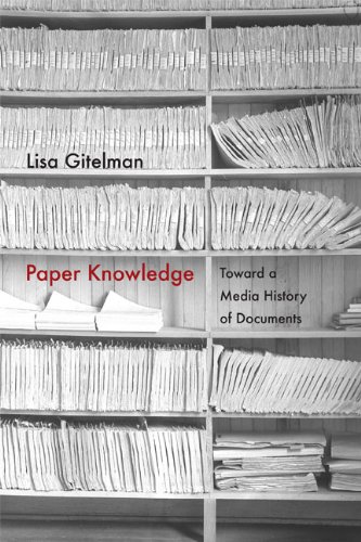 Paper Knowledge Toward A Media History Of Documents Gitelman