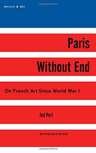 Paris Without End On French Art Since World War I 25th Anniversary Ed Perl