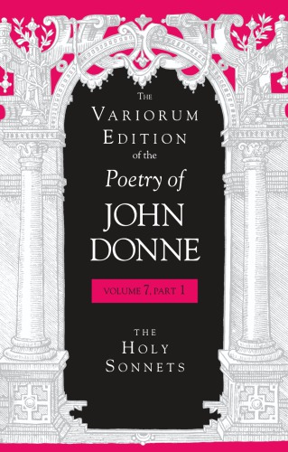 The Variorum Edition Of The Poetry Of John Donne Volume 7 Part 1 The Holy Sonnets John Donne Gary A Stringer Paul A Parrish Editors