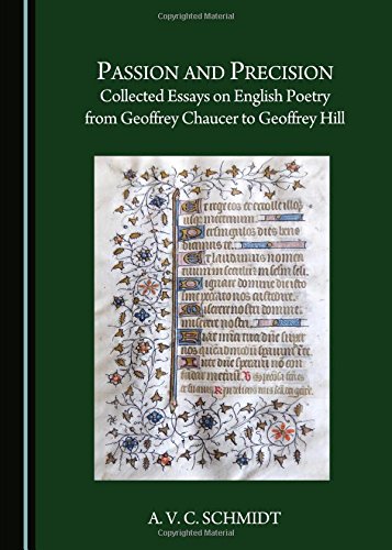 Passion And Precision Collected Essays On English Poetry From Geoffrey Chaucer To Geoffrey Hill Schmidt