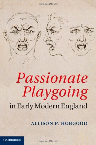 Passionate Playgoing In Early Modern England Hobgood Allison P