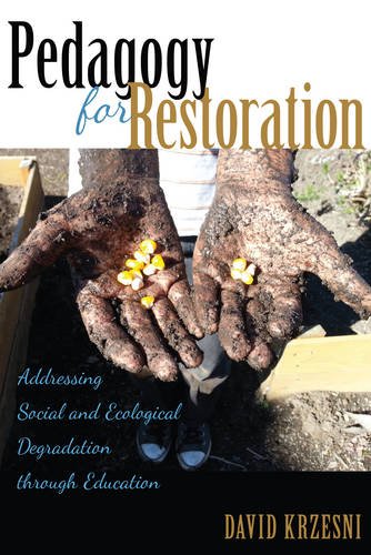 Pedagogy For Restoration Addressing Social And Ecological Degradation Through Education 2nd Edition Krzesni