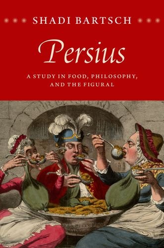 Persius A Study In Food Philosophy And The Figural 1st Edition Bartsch