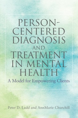 Personcentered Diagnosis And Treatment In Mental Health A Model For Empowering Clients 1st Edition Peter D Ladd