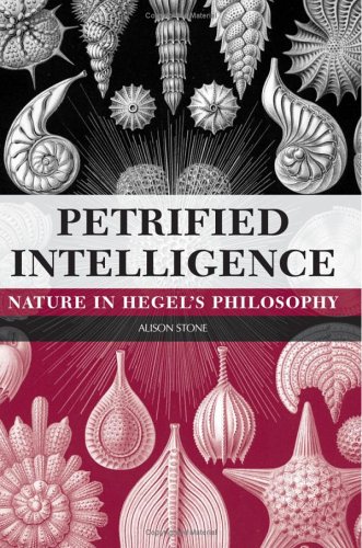 Petrified Intelligence Nature In Hegels Philosophy Alison Stone