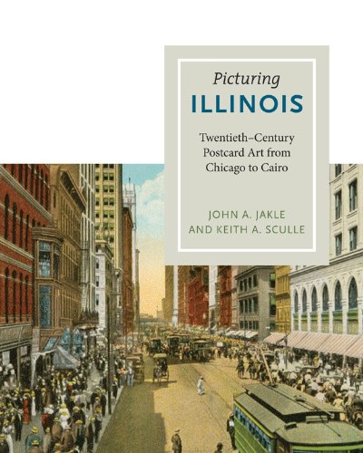Picturing Illinois Twentiethcentury Postcard Art From Chicago To Cairo 1st Edition Sculle