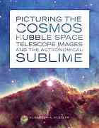 Picturing The Cosmos Hubble Space Telescope Images And The Astronomical Sublime Kessler