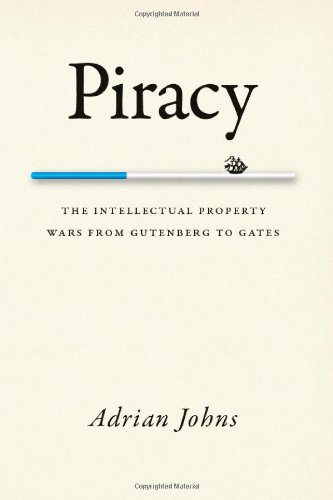Piracy The Intellectual Property Wars From Gutenberg To Gates 1st Edition Johns