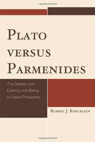 Plato Versus Parmenides The Debate Over Comingintobeing In Greek Philosophy Roecklein