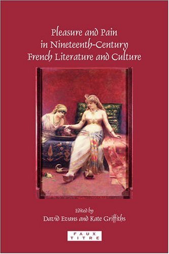 Pleasure And Pain In Nineteenthcentury French Literature And Culture Bilingual David Evans