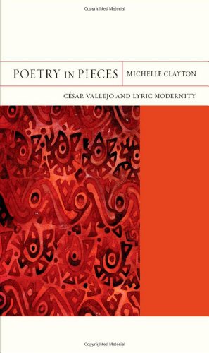 Poetry In Pieces Cesar Vallejo And Lyric Modernity Clayton