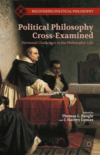 Political Philosophy Crossexamined Perennial Challenges To The Philosophic Life Pangle
