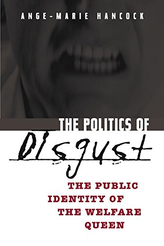 The Politics Of Disgust The Public Identity Of The Welfare Queen Hancock