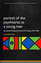 Portrait Of The Psychiatrist As A Young Man The Early Writing And Work Of Rd Laing 19271960 Laing