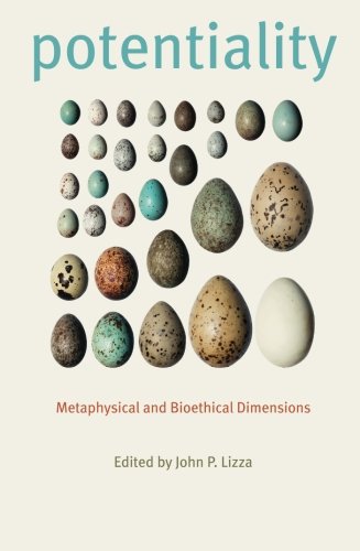 Potentiality Metaphysical And Bioethical Dimensions 1st Edition Lizza