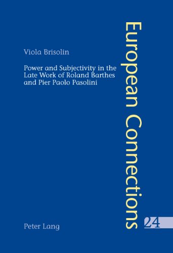 Power And Subjectivity In The Late Work Of Roland Barthes And Pier Paolo Pasolini 1st New Edition Brisolin