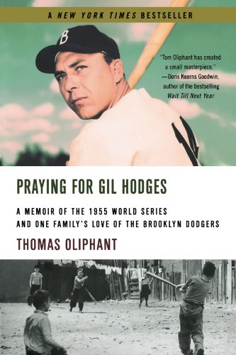 Praying For Gil Hodges A Memoir Of The 1955 World Series And One Familys Love Of The Brooklyn Dodgers Reprint Thomas Oliphant
