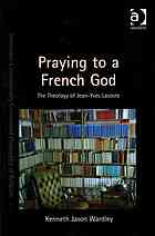 Praying To A French God The Theology Of Jeanyves Lacoste Lacoste