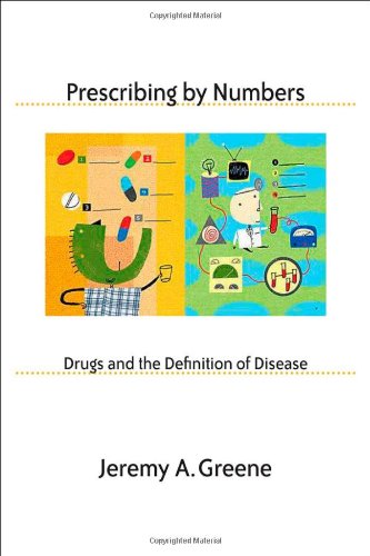 Prescribing By Numbers Drugs And The Definition Of Disease 1st Edition Jeremy A Greene