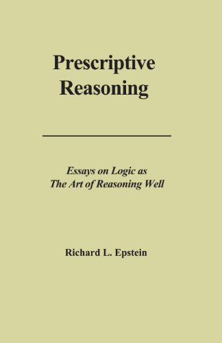 Prescriptive Reasoning Essays On Logic As The Art Of Reasoning Well Epstein